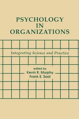 Psychology in Organizations: integrating Science and Practice - Murphy, Kevin R. (Editor), and Saal, Frank E. (Editor)