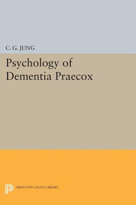 Psychology of Dementia Praecox - Jung, C. G.