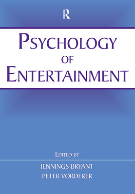 Psychology of Entertainment - Bryant, Jennings (Editor), and Vorderer, Peter (Editor)