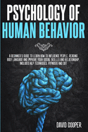 Psychology of Human Behavior: A beginner's guide to learn how to influence people, reading body language and improve your social skills and relationship