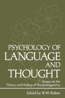 Psychology of Language and Thought: Essays on the Theory and History of Psycholinguistics - Rieber, Robert W (Editor)