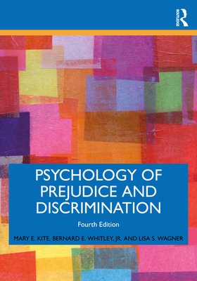 Psychology of Prejudice and Discrimination - Kite, Mary E, and Whitley, Bernard E, Jr., and Wagner, Lisa S