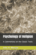 Psychology of Religion: A Commentary on the Classic Texts