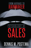 Psychology of Sales: From Average to Rainmaker: Using the Power of Psychology to Increase Sales