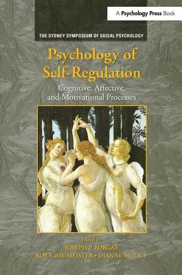 Psychology of Self-Regulation: Cognitive, Affective, and Motivational Processes - Forgas, Joseph P (Editor), and Baumeister, Roy F (Editor), and Tice, Dianne M (Editor)