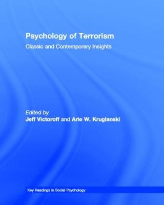 Psychology of Terrorism: Classic and Contemporary Insights - Victoroff, Jeff (Editor), and Kruglanski, Arie W, PhD (Editor)