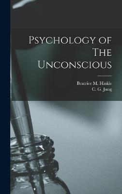 Psychology of The Unconscious - Jung, C G, and Hinkle, Beatrice M
