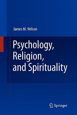 Psychology, Religion, and Spirituality - Nelson, James M