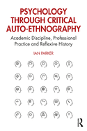 Psychology Through Critical Auto-Ethnography: Academic Discipline, Professional Practice and Reflexive History