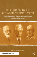 Psychology's Grand Theorists: How Personal Experiences Shaped Professional Ideas