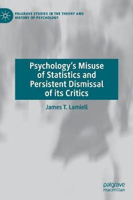 Psychology's Misuse of Statistics and Persistent Dismissal of Its Critics - Lamiell, James T