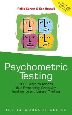 Psychometric Testing: 1000 Ways to Assess Your Personality, Creativity, Intelligence and Lateral Thinking - Carter, Philip, and Russell, Ken