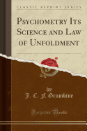 Psychometry Its Science and Law of Unfoldment (Classic Reprint)