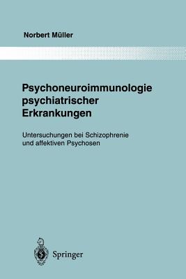 Psychoneuroimmunologie Psychiatrischer Erkrankungen: Untersuchungen Bei Schizophrenie Und Affektiven Psychosen - M?ller, Norbert