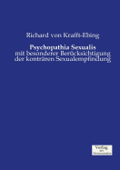 Psychopathia Sexualis: mit besonderer Bercksichtigung der kontrren Sexualempfindung