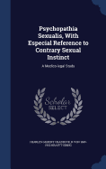 Psychopathia Sexualis, With Especial Reference to Contrary Sexual Instinct: A Medico-legal Study