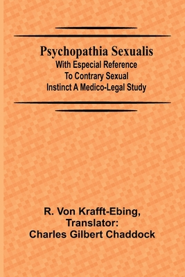 Psychopathia sexualis: With especial reference to contrary sexual instinct A medico-legal study - Von Krafft-Ebing, R, and Gilbert Chaddock, Charles (Translated by)