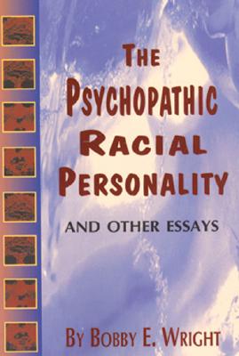 Psychopathic Racial Personality and Other Essays - Wright, Bobby E