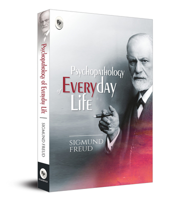 Psychopathology of Everyday Life - Freud, Sigmund