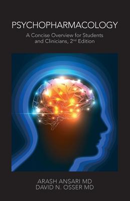 Psychopharmacology: A Concise Overview for Students and Clinicians, 2nd Edition - Osser MD, David N, and Ansari MD, Arash