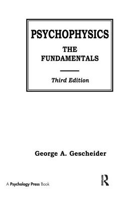 Psychophysics: The Fundamentals - Gescheider, George A