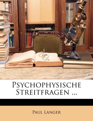 Psychophysische Streitfragen - Langer, Paul