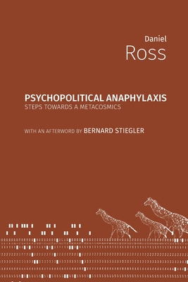 Psychopolitical Anaphylaxis: Steps Towards a Metacosmics - Ross, Daniel