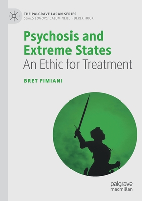 Psychosis and Extreme States: An Ethic for Treatment - Fimiani, Bret