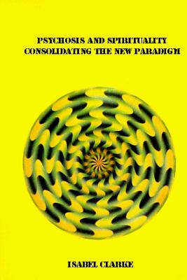 Psychosis and Spirituality - Consolidating the New Paradigm - Isabel Clarke