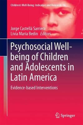 Psychosocial Well-Being of Children and Adolescents in Latin America: Evidence-Based Interventions - Sarriera, Jorge Castell (Editor), and Bedin, Lvia Maria (Editor)