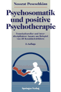 Psychosomatik Und Positive Psychotherapie: Transkultureller Und Interdisziplinrer Ansatz Am Beispiel Von 40 Krankheitsbildern