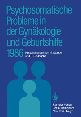 Psychosomatische Probleme in Der Gynkologie Und Geburtshilfe 1986 - Stauber, Manfred (Editor), and Diederichs, Peter (Editor)