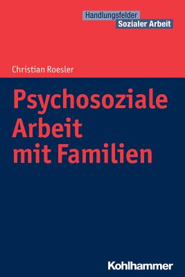 Psychosoziale Arbeit Mit Familien - Roesler, Christian