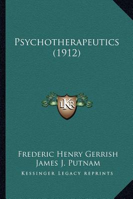 Psychotherapeutics (1912) - Gerrish, Frederic Henry, and Putnam, James J, M.D., and Taylor, E W