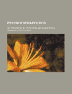 Psychotherapeutics: Or, Treatment by Hypnotism and Suggestion