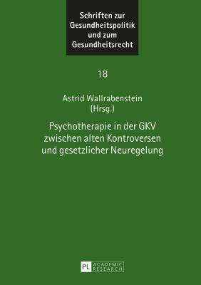 Psychotherapie in Der Gkv Zwischen Alten Kontroversen Und Gesetzlicher Neuregelung - Wallrabenstein, Astrid (Editor)