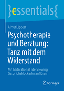 Psychotherapie Und Beratung: Tanz Mit Dem Widerstand: Mit Motivational Interviewing Gespr?chsblockaden Auflsen