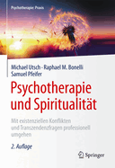 Psychotherapie Und Spiritualit?t: Mit Existenziellen Konflikten Und Transzendenzfragen Professionell Umgehen