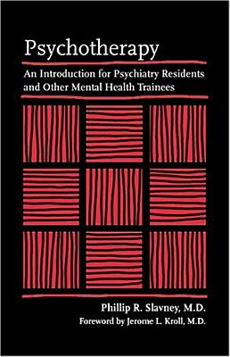 Psychotherapy: An Introduction for Psychiatry Residents and Other Mental Health Trainees - Slavney, Phillip R, MD, and Kroll, Jerome L, MD (Foreword by)