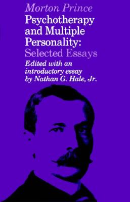 Psychotherapy and Multiple Personality: Selected Essays - Prince, Morton, and Hale, Nathan G (Editor)