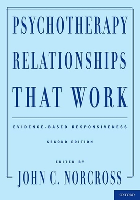 Psychotherapy Relationships That Work: Evidence-Based Responsiveness - Norcross, John C, PhD, Abpp (Editor)