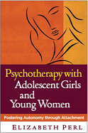 Psychotherapy with Adolescent Girls and Young Women: Fostering Autonomy Through Attachment