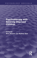 Psychotherapy with Severely Deprived Children (Psychology Revivals)