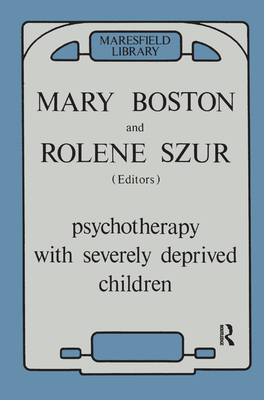 Psychotherapy with Severely Deprived Children - Boston, Mary (Editor), and Szur, Rolene (Editor)