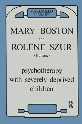 Psychotherapy with Severely Deprived Children - Boston, Mary (Editor), and Szur, Rolene (Editor)