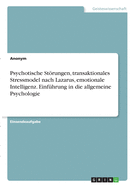 Psychotische Strungen, transaktionales Stressmodel nach Lazarus, emotionale Intelligenz. Einf?hrung in die allgemeine Psychologie