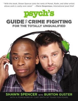 Psych's Guide to Crime Fighting for the Totally Unqualified - Spencer, Shawn, and Guster, Burton