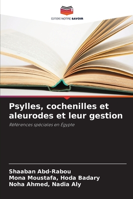 Psylles, cochenilles et aleurodes et leur gestion - Abd-Rabou, Shaaban, and Moustafa, Hoda Badary Mona, and Ahmed, Nadia Aly Noha