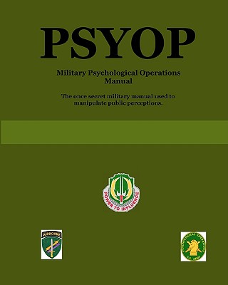 Psyop: Military Psychological Operations Manual - U S Army