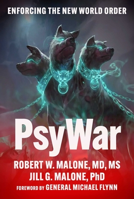 Psywar: Enforcing the New World Order - Malone, Robert W, MD, MS, and Malone, Jill Glasspool, PhD, and Flynn, Michael, Gen. (Foreword by)